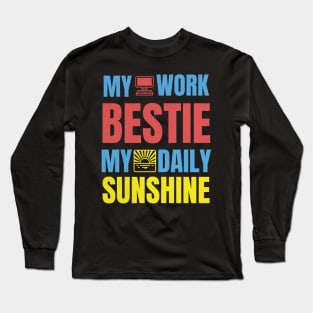 My Work Bestie My Daily Sunshine Long Sleeve T-Shirt